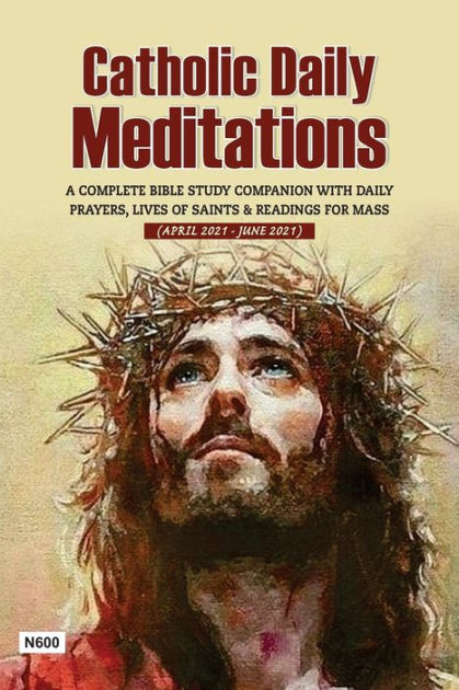 CATHOLIC DAILY MEDITATIONS (APRIL TO JUNE 2021 EDITION): A Complete ...