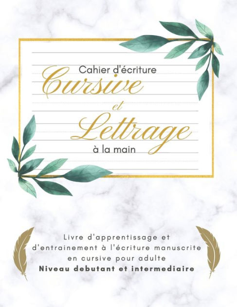 Cahier d'écriture Cursive & Calligraphie pour Ados et Adultes: Pratiquer  l'écriture Cursive avec des Phrases de Motivation, Pour Amélioration