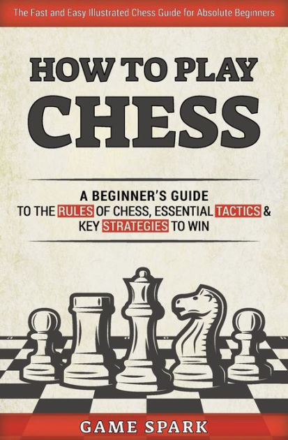 Chess for Kids: My First Book To Learn How To Play and Win: Rules,  Strategies and Tactics. How To Play Chess in a Simple and Fun Way.  (Paperback)