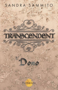 Title: Transcendent: Il Dono (Vol.1 Seconda Edizione), Author: Sandra Sammito