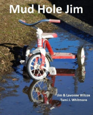 Title: Mud Hole Jim: The Story of a Life, Author: Jim Wilcox