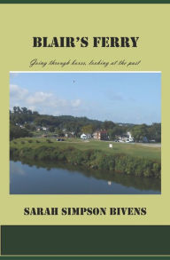 Title: Blair's Ferry: Going through boxes, looking at the past, Author: Sarah Simpson Bivens