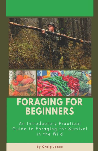 Foraging For Beginners: A Practical Guide To Foraging For Survival In ...