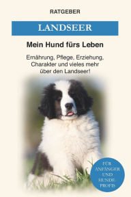 Title: Landseer: Ernährung, Pflege, Erziehung, Charakter und vieles mehr über den Landseer, Author: Mein Hund fürs Leben Ratgeber