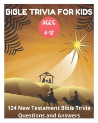 Title: Bible Trivia for Kids 8-12 - 124 New Testament Bible Trivia Questions and Answers, Author: David Fletcher