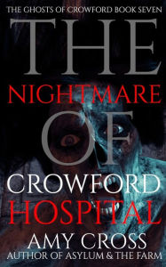 Title: The Nightmare of Crowford Hospital, Author: Amy Cross