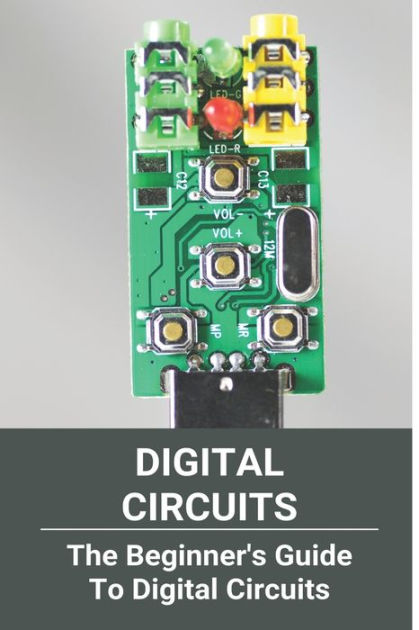 Digital Circuits: The Beginner's Guide To Digital Circuits: Digital