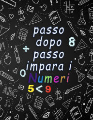 Title: passo dopo passo impara i numeri: Divertimento con il tracciamento del numero, la colorazione, l'addizione, la sottrazione, i segni, la revisione, sequenze numeriche, unitï¿½ e decine, frazioni, forme 3D ed esercizi per tutto quanto sopra.(italian edition, Author: Louis Adam
