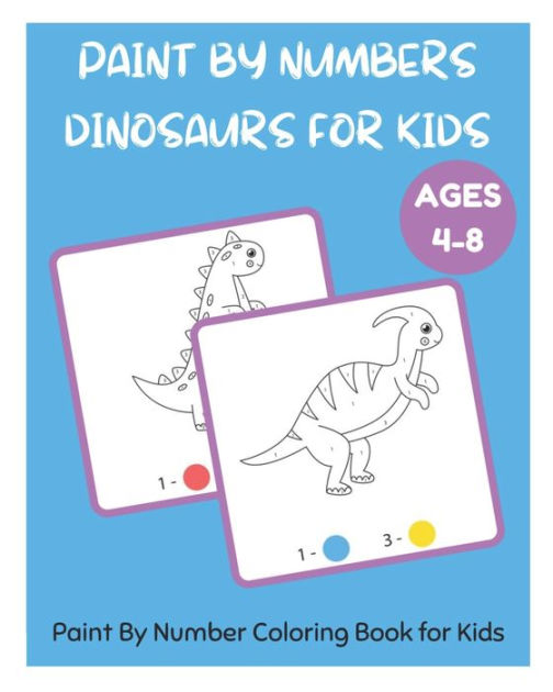 Paint By Numbers Dinosaurs for Kids Paint By Number Coloring Book for