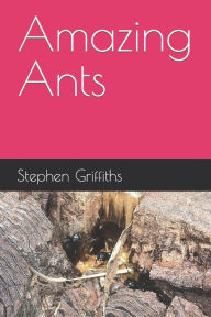 Title: Amazing Ants, Author: Stephen Griffiths