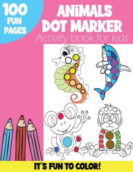 Title: Animals Dot Markers Activity Book: Funny Animals: Sea Animals, Forest Animals to color Gift For Kids , Baby, Toddler, Preschool Art Paint Daubers Kids Activity Coloring Book, Author: Oasis Publishing