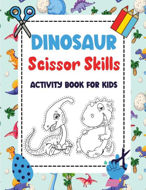 Dinosaur Scissor Skills Activity Book for Kids: Dinosaur Cut And Paste Scissor  Skills Workbook For Preschoolers Kids Ages 3-5 (Paperback)