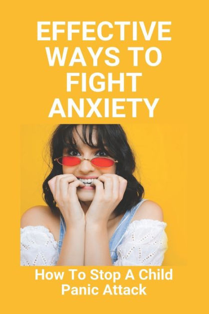 effective-ways-to-fight-anxiety-how-to-stop-a-child-panic-attack-how