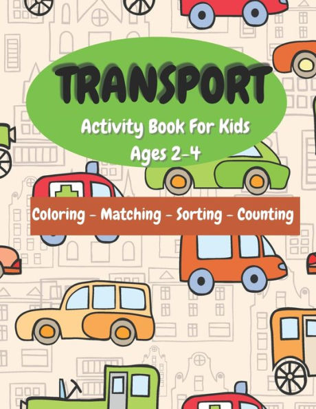 Transport Activity Book For Kids: Ages 2-4 Workbook Means Of Transport
