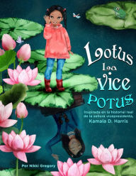 Title: Lotus La Vice POTUS: Inspirada en la historial real de la señora vicepresidenta Kamala D. Harris, Author: Nikki Gregory