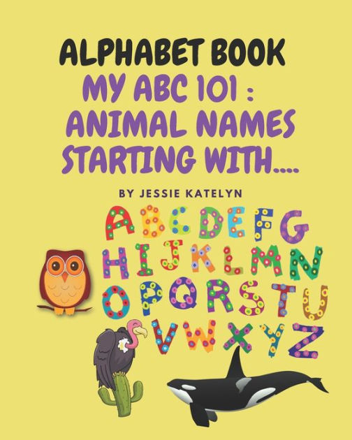 Alphabet Book: My ABC 101: Animals Starting With.. by Jessie