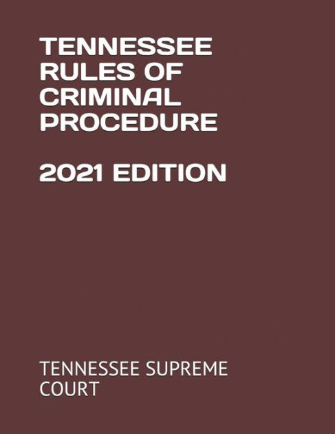 tennessee-rules-of-criminal-procedure-2021-edition-by-tennessee-supreme