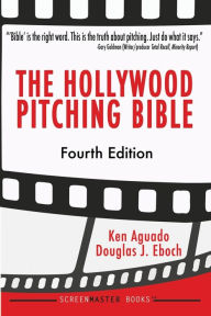 Title: The Hollywood Pitching Bible, Author: Douglas J Eboch