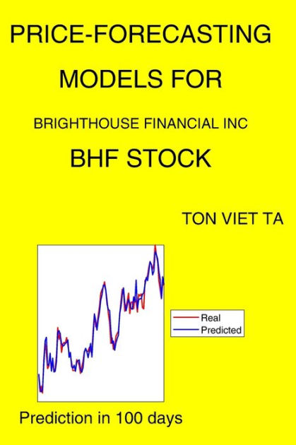 Price-Forecasting Models For Brighthouse Financial Inc BHF Stock By Ton ...