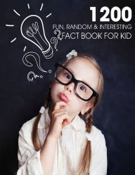 Title: 1200 Fun, Random & Interesting Fact Book For Kid: Boys And Girls Age 12 - 15 . Funny, Strange & Ridiculous Facts, Author: Patrick J Donnell