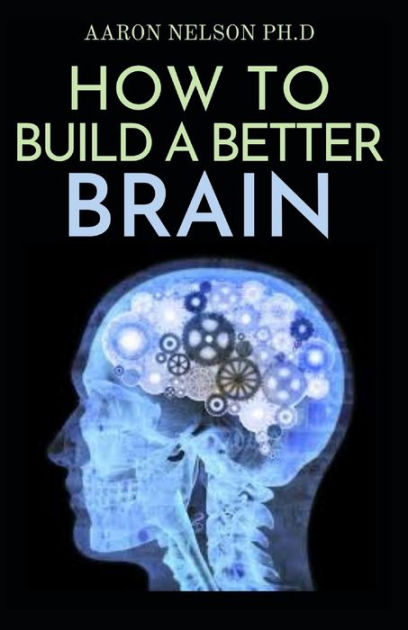 how-to-build-a-better-brain-the-science-of-brain-development-by-aaron