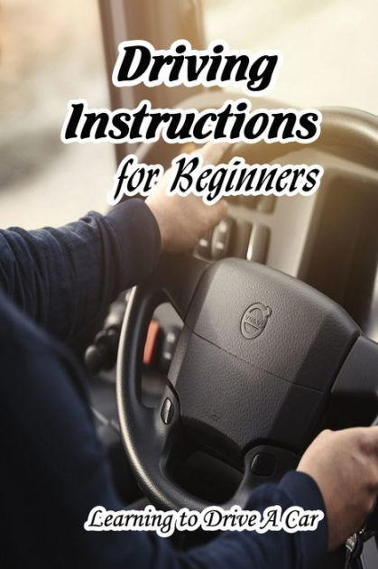 Driving Instructions For Beginners Learning To Drive A Car Driving Lessions For Beginners By 