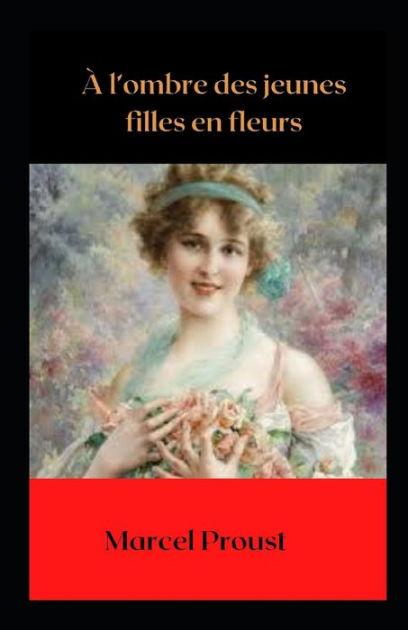 À Lombre Des Jeunes Filles En Fleurs Illustree By Marcel Proust Paperback Barnes And Noble® 