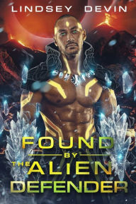 Title: Found By The Alien Defender: A SciFi Alien Romance, Author: Lindsey Devin