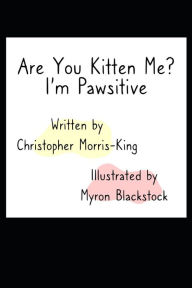 Title: Are you Kitten Me? I'm Pawsitive!: Cat Tales: Of Mice and Men, Author: Christopher Morris-King