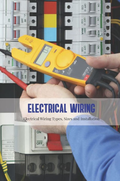 Electrical Wiring: Electrical Wiring Types, Sizes and Installation: How to Rough-In Electrical
