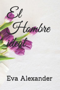 Title: El hombre ideal, Author: Eva Alexander