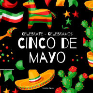 Title: Celebrate Cinco de Mayo - Celebramos Cinco de Mayo: A Bilingual Book for Kids in English and Spanish, Author: Marisa Boan