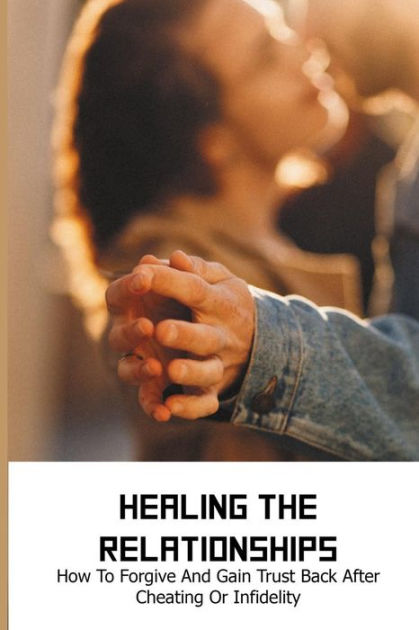 healing-the-relationships-how-to-forgive-and-gain-trust-back-after