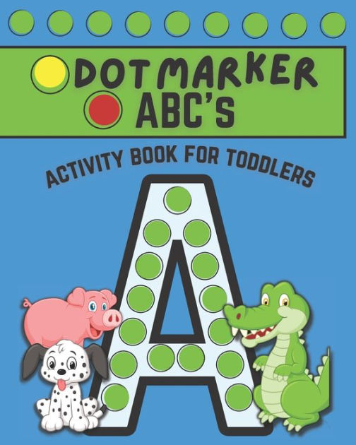 Dot Marker ABC's Dot Marker Activity Book for Toddlers by Kammi Lutz