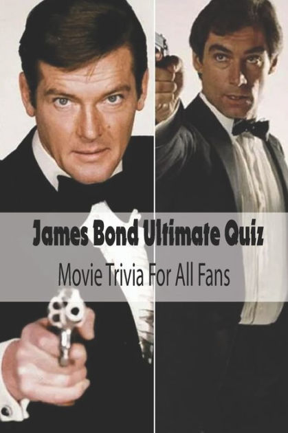 James Bond Ultimate Quiz: Movie Trivia For All Fans: James Bond 007 ...