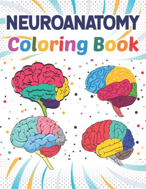 Neuroanatomy Coloring Book: Incredibly Detailed Self-Test Human Brain  Coloring Book for Neuroscience Perfect Gift for Medical School Students,  Nur (Paperback)