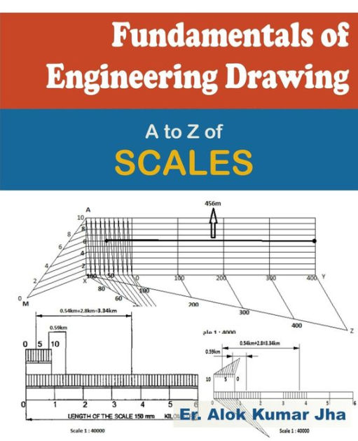Fundamentals of Engineering Drawing A to Z of SCALES by Alok Kumar Jha