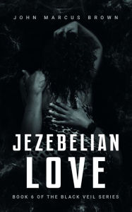 Title: Jezebelian Love, Author: John Marcus Brown