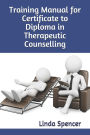 Training Manual for Certificate to Diploma in Therapeutic Counselling