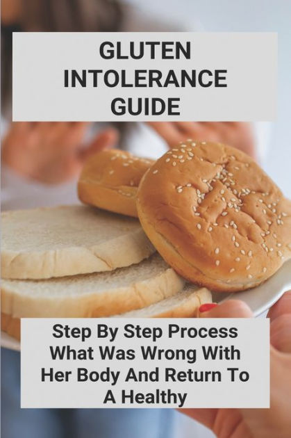 Gluten Intolerance Guide Step By Step Process What Was Wrong With Her