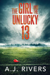 Title: The Girl and the Unlucky 13, Author: A.J. Rivers