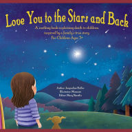 Title: Love you to the Stars and Back: A soothing book explaining death to children, inspired by a family's true story., Author: Mary Neretlis