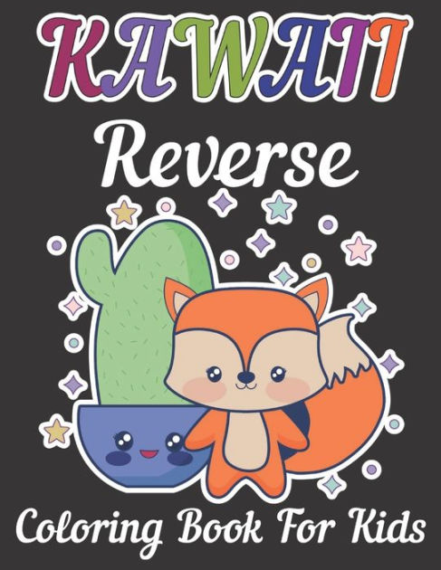 Kawall Reverse Coloring book for kids: Kawaii Reverse Coloring Book For