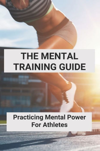 The Mental Training Guide Practicing Mental Power For Athletes Samurai Mental Training By Loren Crover Paperback Barnes Noble