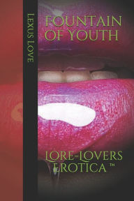 Title: Fountain of Youth: Lore-Lovers Erotica, Author: Lexus Love