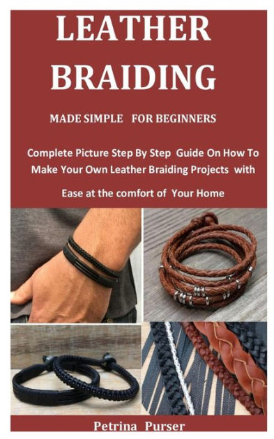 LEATHER BRAIDING FOR BEGINNERS: Guide On How To Braid Leather, Leather  Strand Braids And More