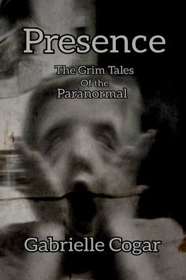 Presence: The Grim Tales of the Paranormal