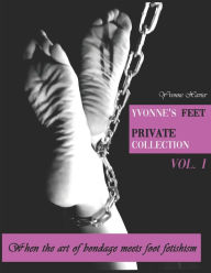 Title: Yvonne's feet private collection Vol. 1: When the art of bondage meets foot fetish, Author: Yvonne Xavier
