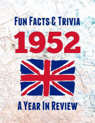 Title: Fun Facts & Trivia 1952 - A Year In Review: The perfect book to bring back memories of times gone by - Super party present to celebrate a birthday or anniversary. Ideal gift for men, women, mum, dad, grandad, grandma, husband, wife, colleague or friend., Author: Spotty Dog Publications