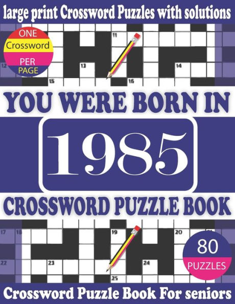 You Were Born in 1985: Crossword Puzzle Book: Crossword Games for Puzzle Fans & Exciting Crossword Puzzle Book for Adults With Solution